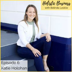 Episode 6: Balancing structure and flow in your business with Katie Holohan