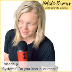 Episode 9: ‘Systems’. Do you lean in, or recoil?